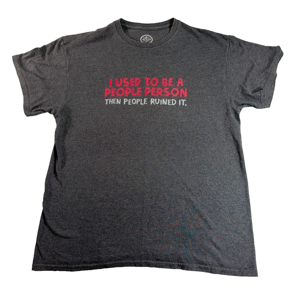 I Used To Be A People Person Then People Ruined It Funny Humor Tee DOM Large